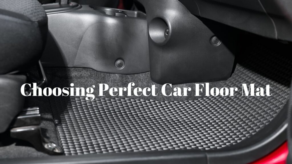 Choosing Perfect Car Floor Mat